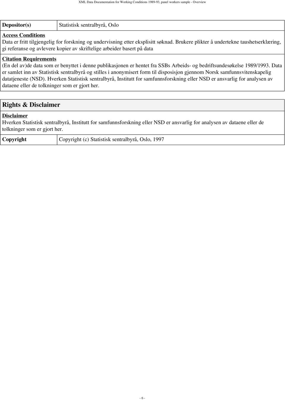 Brukere plikter å undertekne taushetserklæring, gi referanse og avlevere kopier av skriftelige arbeider basert på data Citation Requirements (En del av)de data som er benyttet i denne publikasjonen