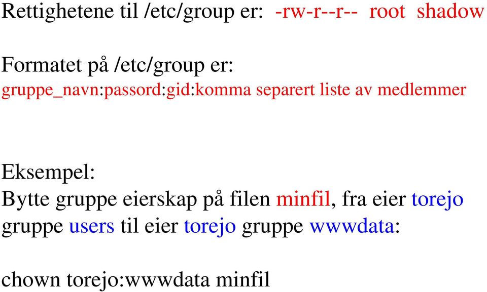 medlemmer Eksempel: Bytte gruppe eierskap på filen minfil, fra eier