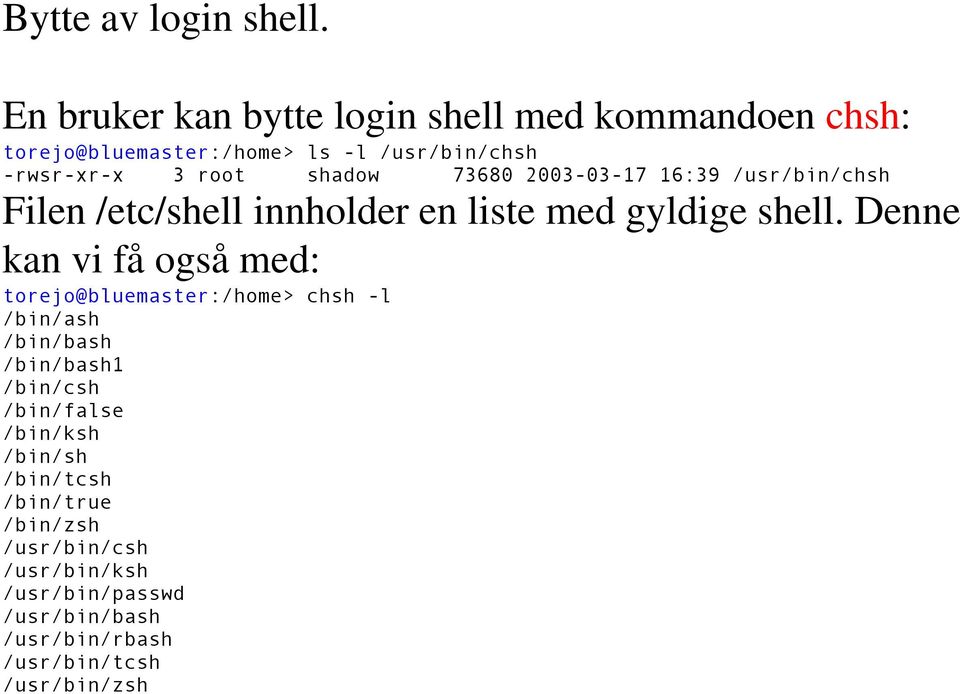 73680 2003-03-17 16:39 /usr/bin/chsh Filen /etc/shell innholder en liste med gyldige shell.