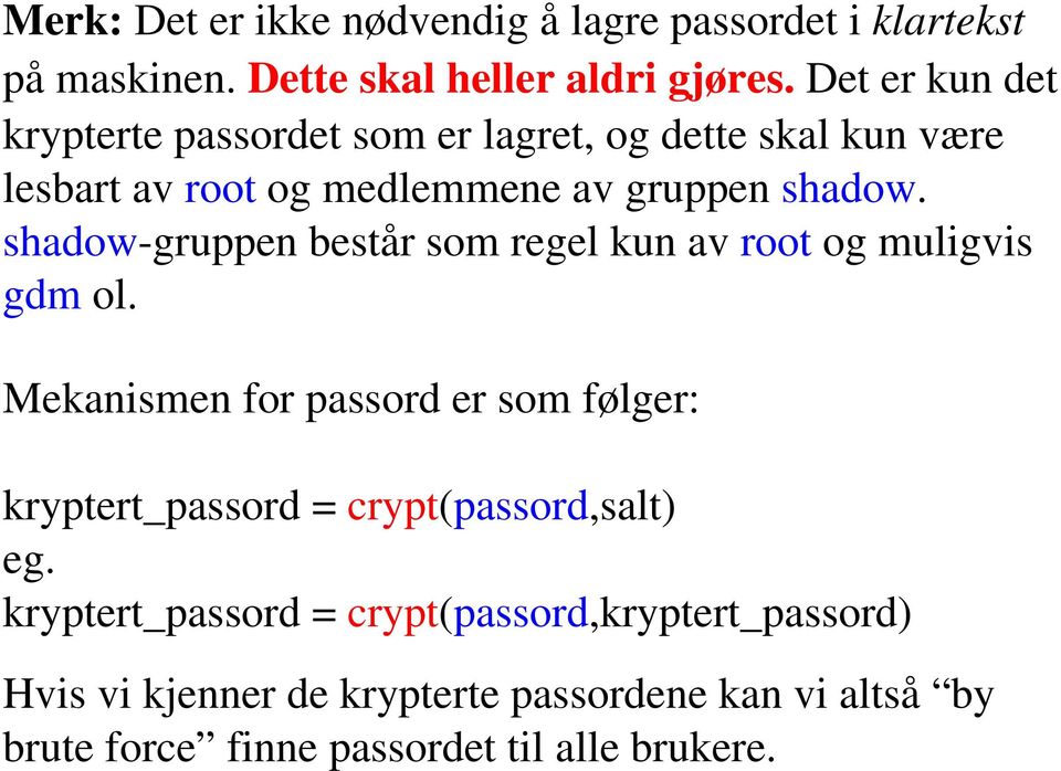 shadow gruppen består som regel kun av root og muligvis gdm ol.