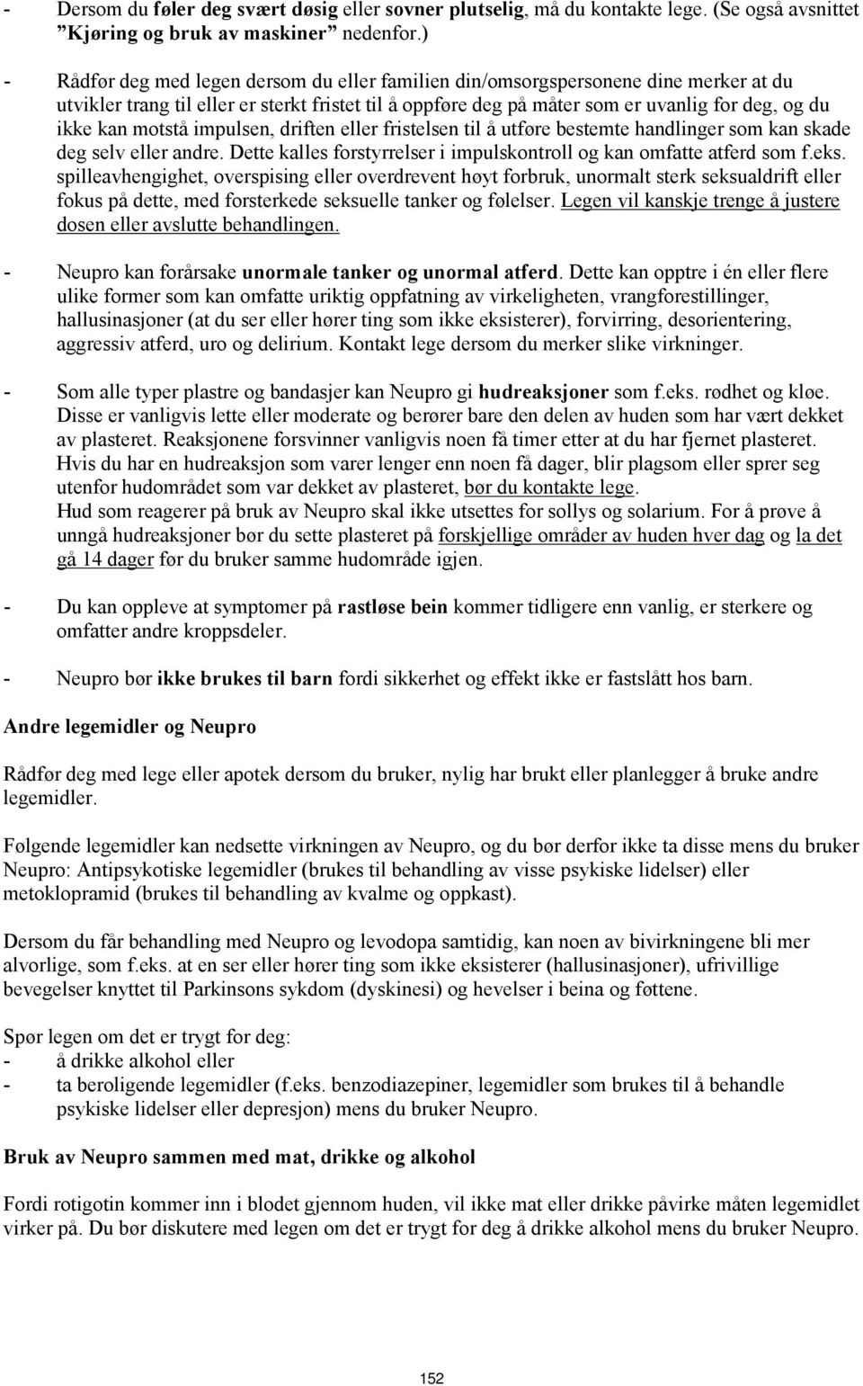 motstå impulsen, driften eller fristelsen til å utføre bestemte handlinger som kan skade deg selv eller andre. Dette kalles forstyrrelser i impulskontroll og kan omfatte atferd som f.eks.