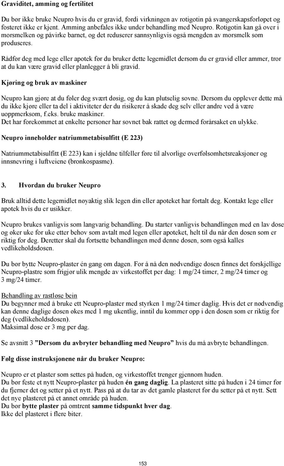 Rådfør deg med lege eller apotek før du bruker dette legemidlet dersom du er gravid eller ammer, tror at du kan være gravid eller planlegger å bli gravid.