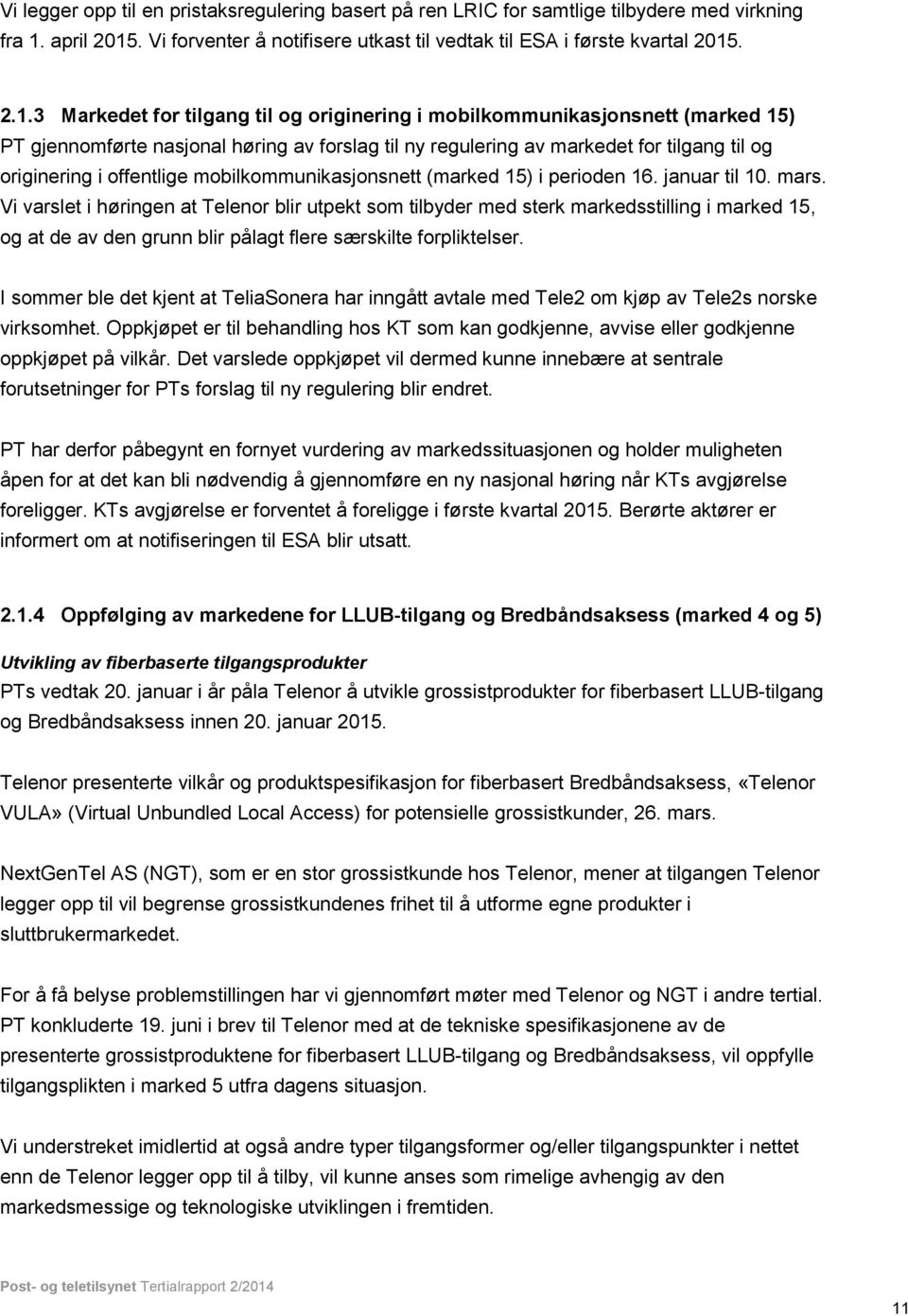 . Vi forventer å notifisere utkast til vedtak til ESA i første kvartal 2015