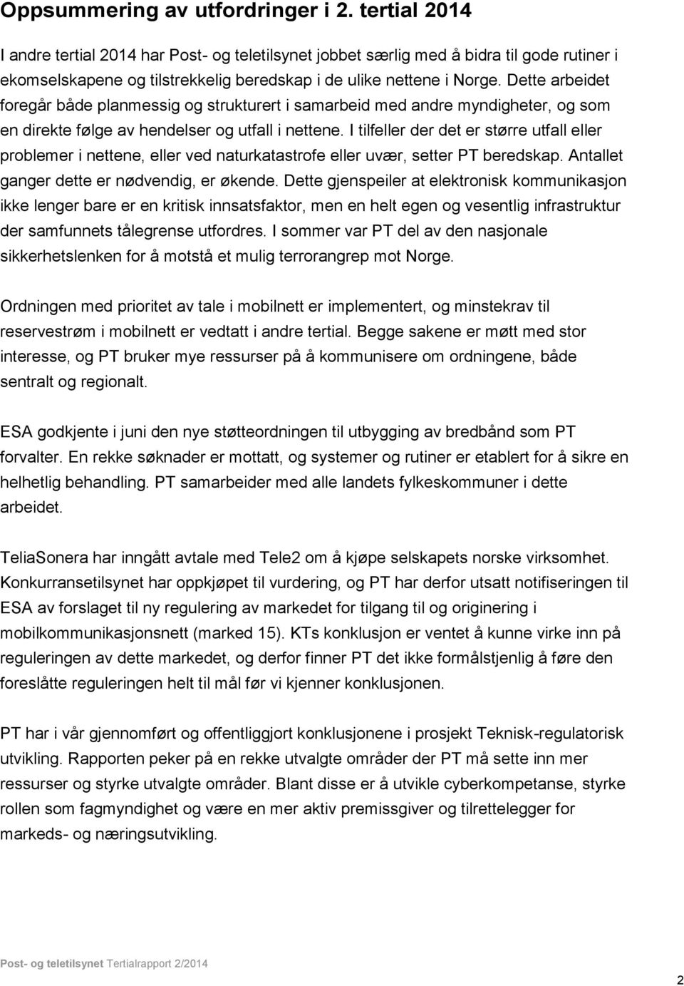 Dette arbeidet foregår både planmessig og strukturert i samarbeid med andre myndigheter, og som en direkte følge av hendelser og utfall i nettene.