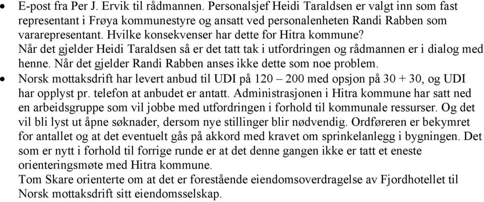 Når det gjelder Randi Rabben anses ikke dette som noe problem. Norsk mottaksdrift har levert anbud til UDI på 120 200 med opsjon på 30 + 30, og UDI har opplyst pr. telefon at anbudet er antatt.