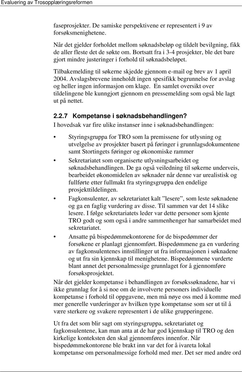 Avslagsbrevene inneholdt ingen spesifikk begrunnelse for avslag og heller ingen informasjon om klage.