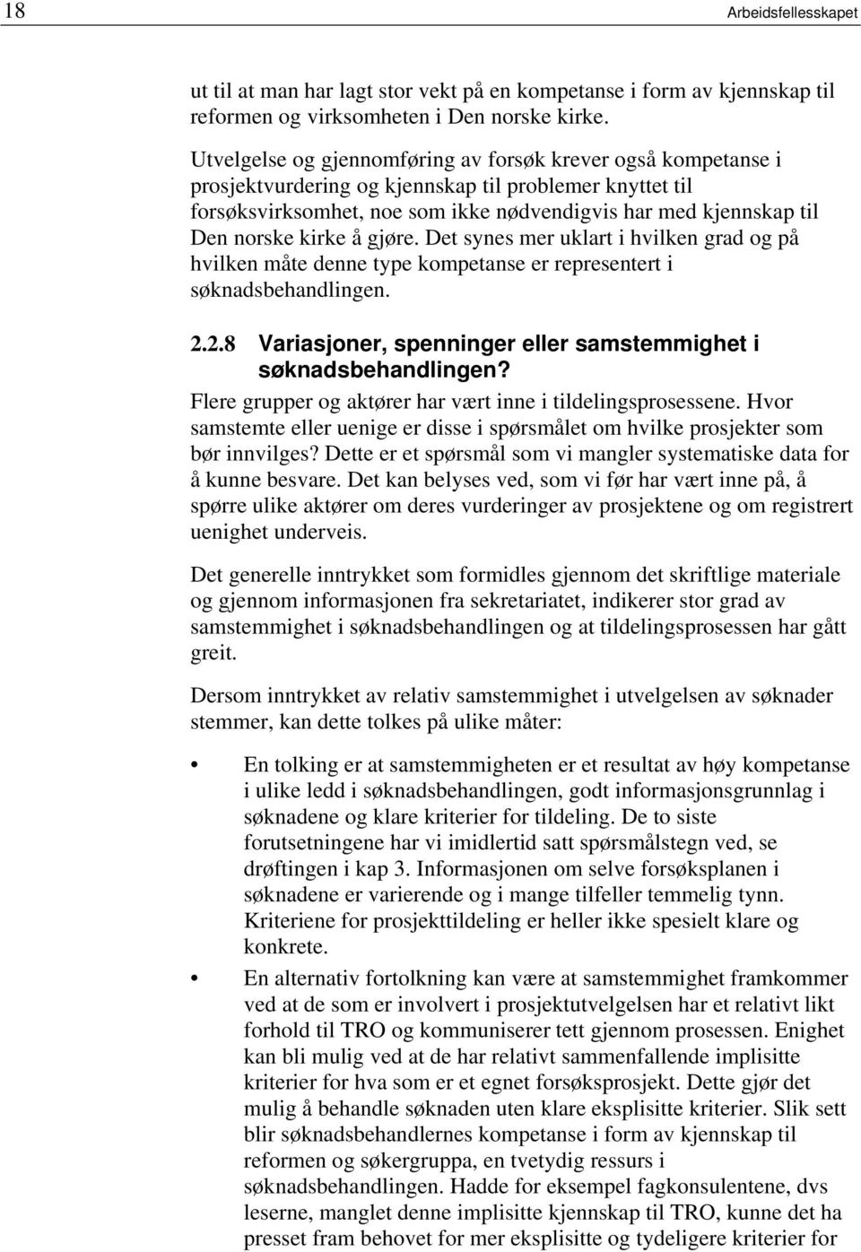 kirke å gjøre. Det synes mer uklart i hvilken grad og på hvilken måte denne type kompetanse er representert i søknadsbehandlingen. 2.