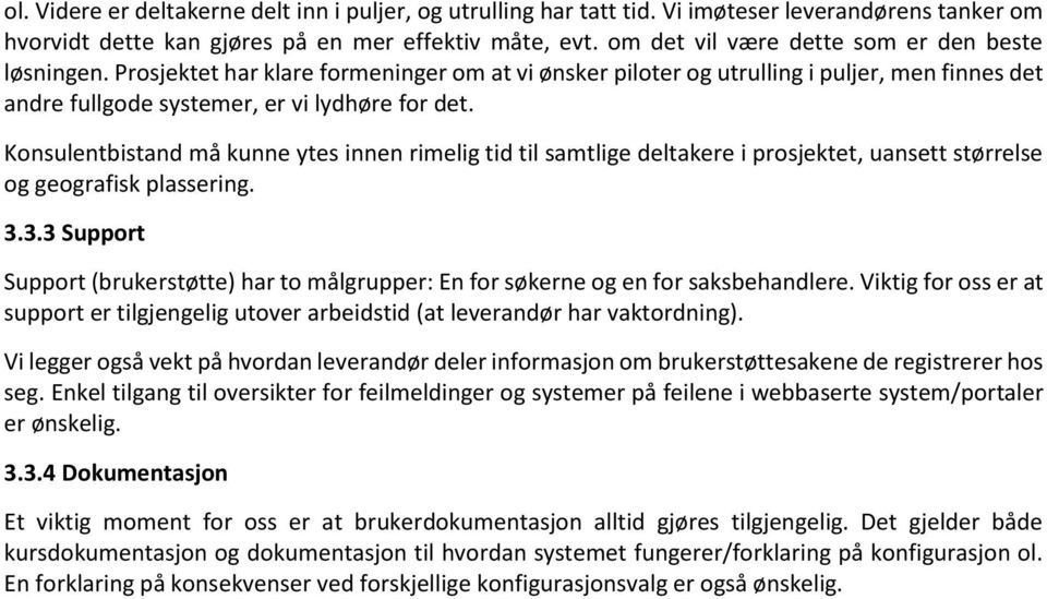 Konsulentbistand må kunne ytes innen rimelig tid til samtlige deltakere i prosjektet, uansett størrelse og geografisk plassering. 3.