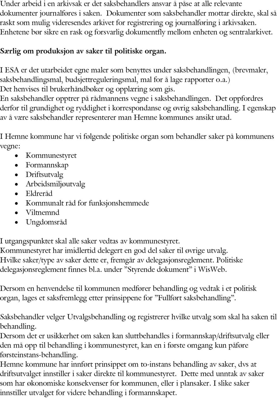 Enhetene bør sikre en rask og forsvarlig dokumentfly mellom enheten og sentralarkivet. Særlig om produksjon av saker til politiske organ.