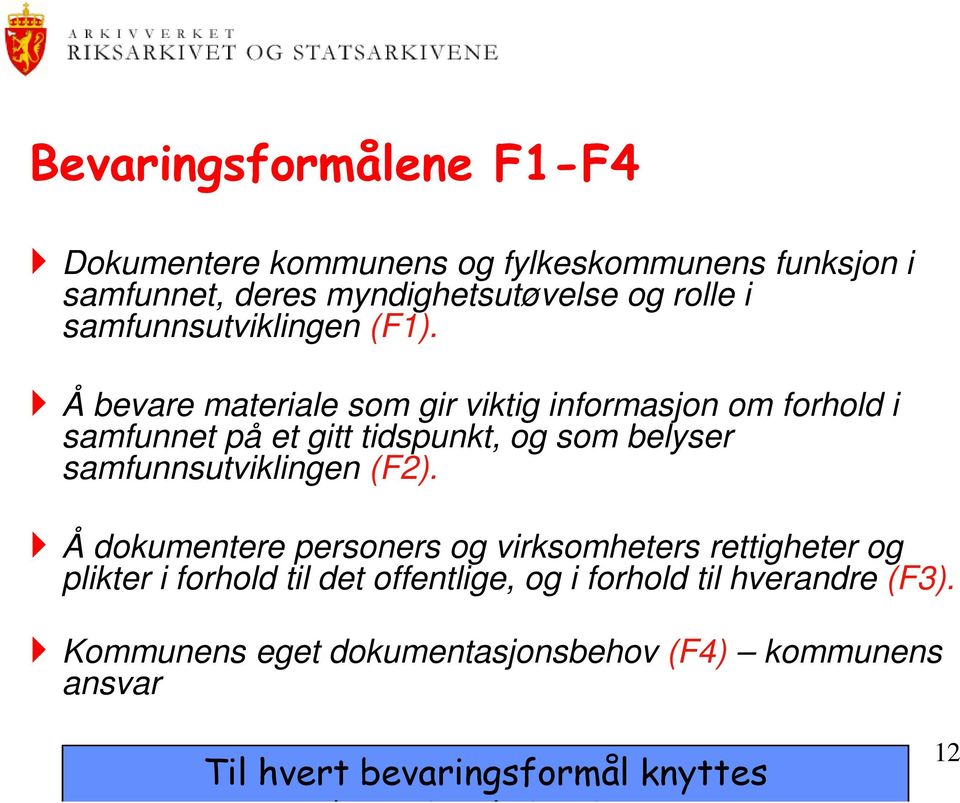 Å bevare materiale som gir viktig informasjon om forhold i samfunnet på et gitt tidspunkt, og som belyser samfunnsutviklingen (F2).