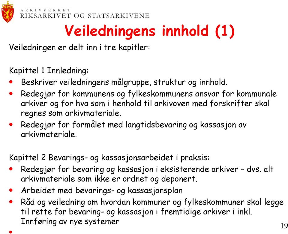 Redegjør for formålet med langtidsbevaring og kassasjon av arkivmateriale.