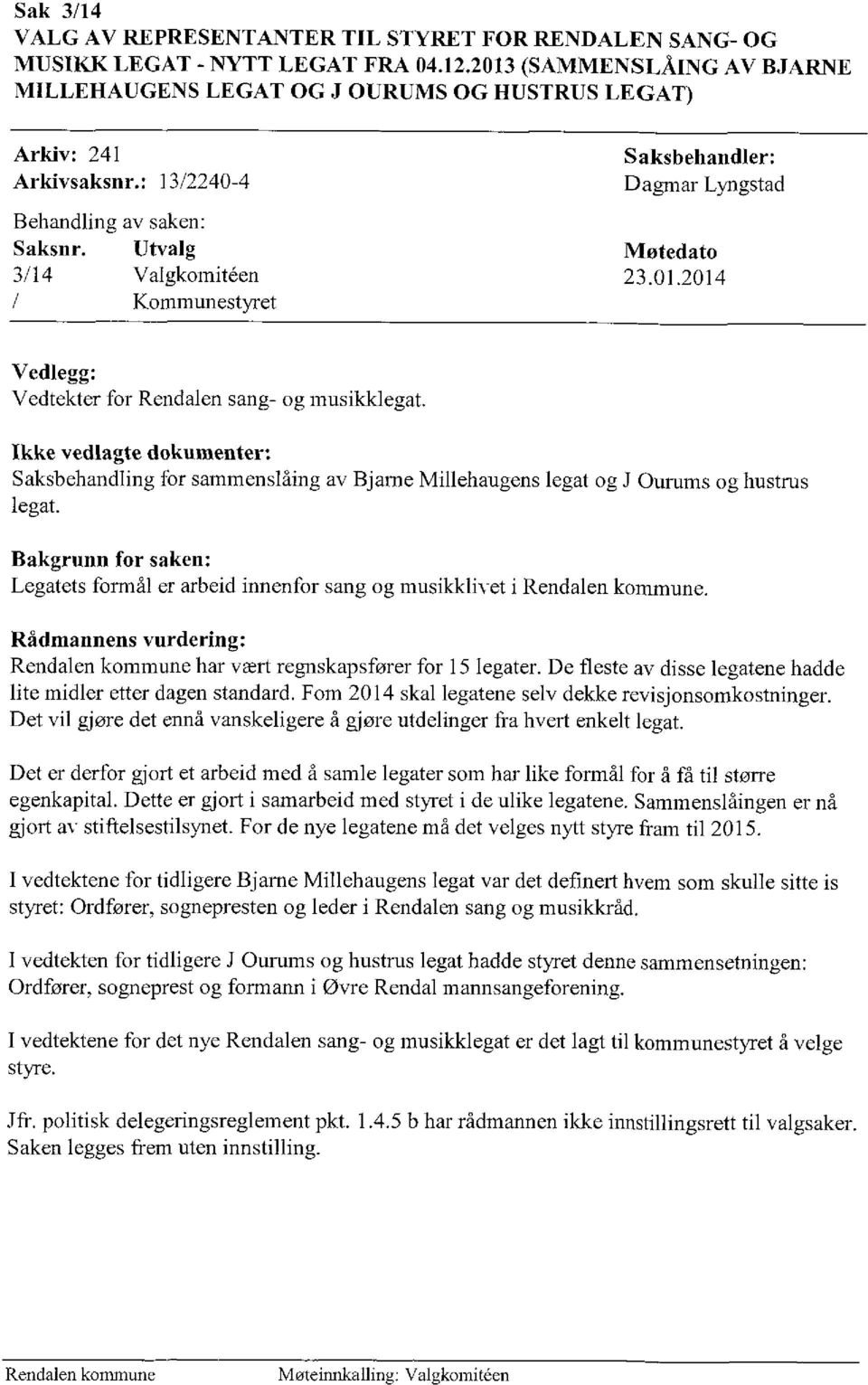 Utvalg Møtedato 3/14 Valgkorniteen 23.01.2014 Kommunestyret Vedlegg: Vedtekter for Rendalen sang- og musilcklegat.
