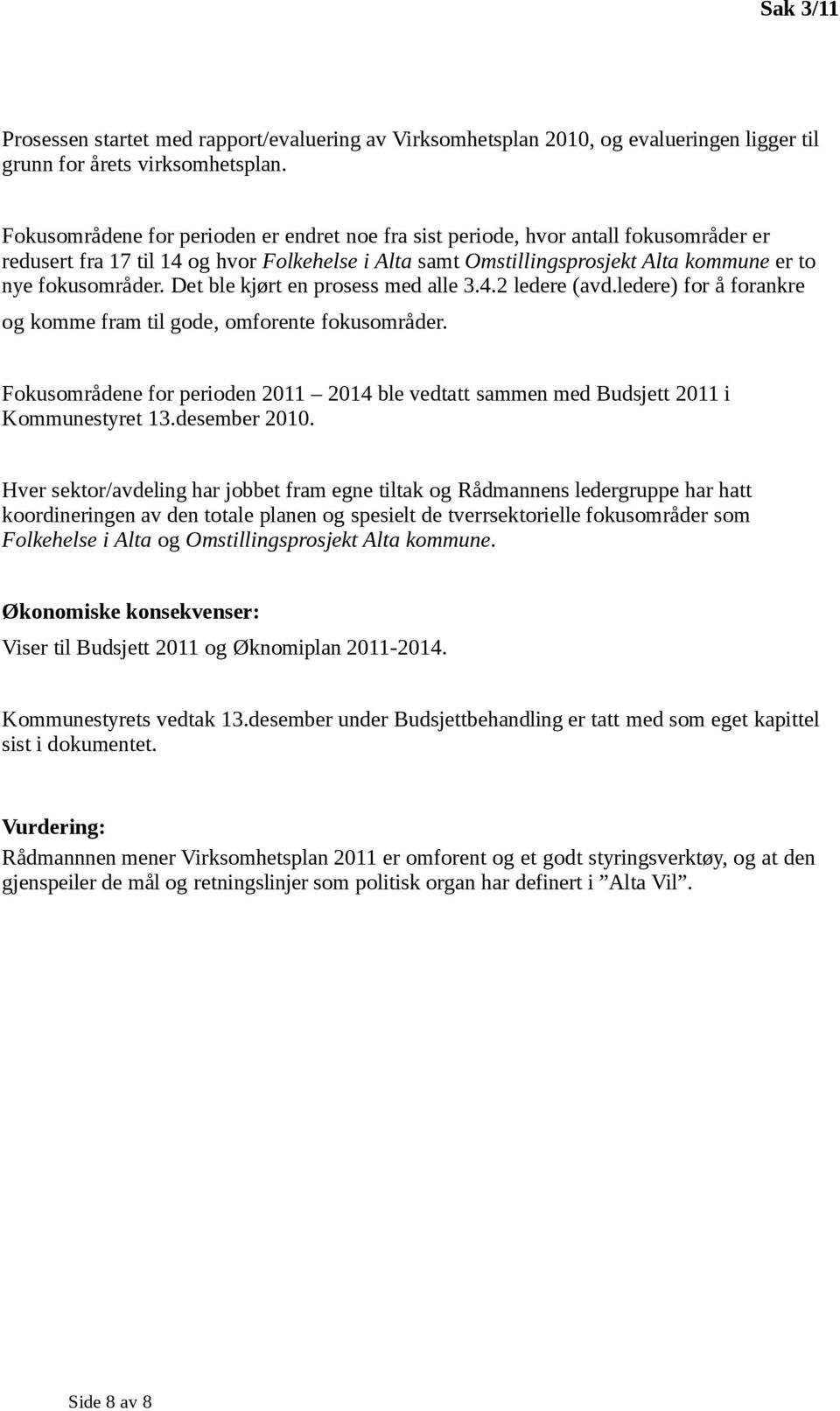 Det ble kjørt en prosess med alle 3.4.2 ledere (avd.ledere) for å forankre og komme fram til gode, omforente fokusområder.