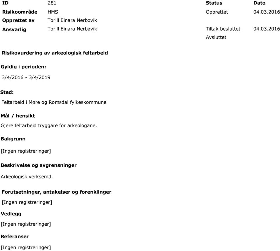 2016 Risikovurdering av arkeologisk feltarbeid Gyldig i perioden: 3/4/2016-3/4/2019 Sted: Feltarbeid i Møre og