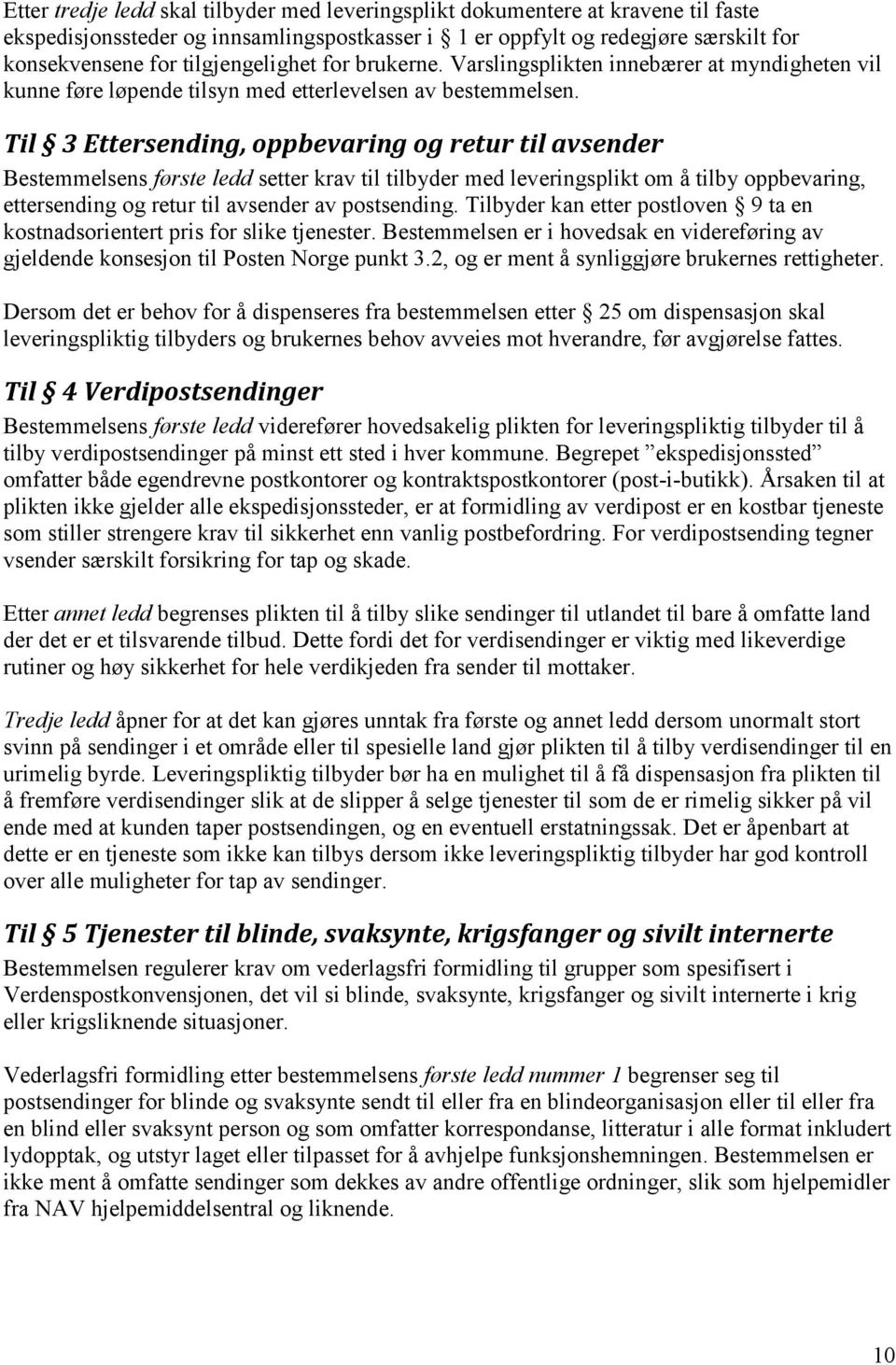 Til 3 Ettersending, oppbevaring og retur til avsender Bestemmelsens første ledd setter krav til tilbyder med leveringsplikt om å tilby oppbevaring, ettersending og retur til avsender av postsending.