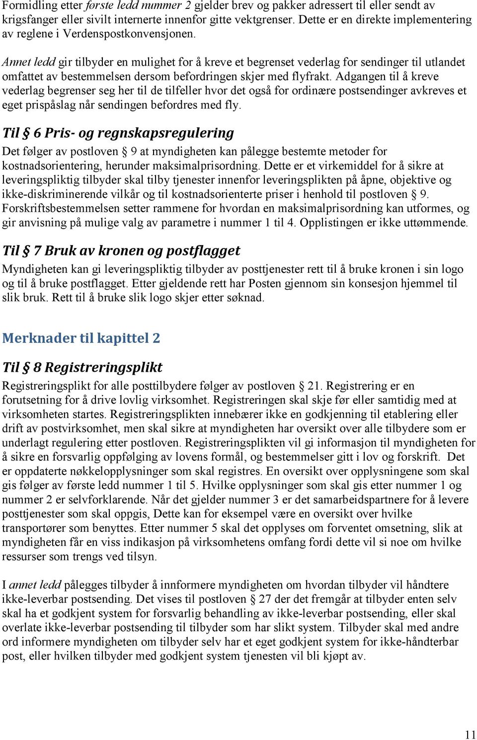 Annet ledd gir tilbyder en mulighet for å kreve et begrenset vederlag for sendinger til utlandet omfattet av bestemmelsen dersom befordringen skjer med flyfrakt.