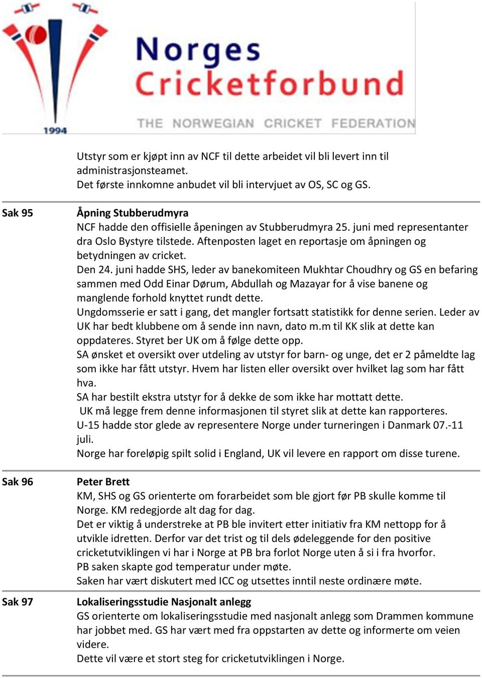 Aftenposten laget en reportasje om åpningen og betydningen av cricket. Den 24.