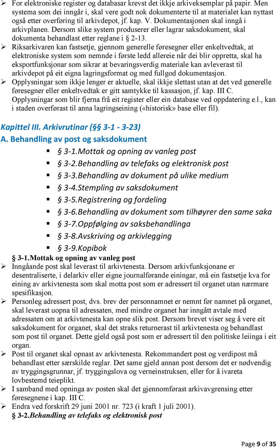 Dersom slike system produserer eller lagrar saksdokument, skal dokumenta behandlast etter reglane i 2-13.