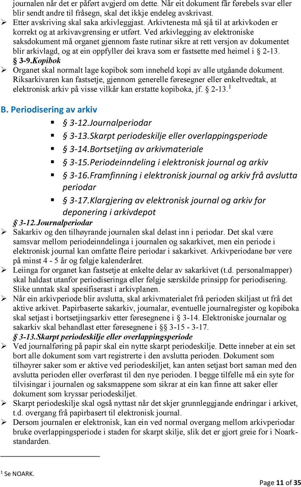 Ved arkivlegging av elektroniske saksdokument må organet gjennom faste rutinar sikre at rett versjon av dokumentet blir arkivlagd, og at ein oppfyller dei krava som er fastsette med heimel i 2-13.