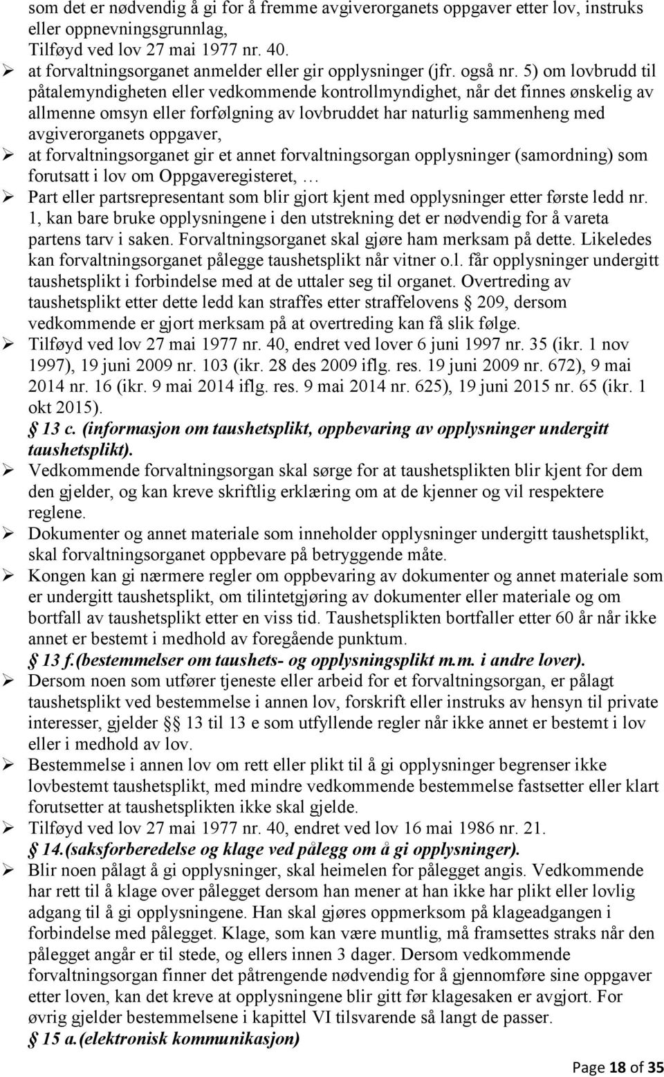 5) om lovbrudd til påtalemyndigheten eller vedkommende kontrollmyndighet, når det finnes ønskelig av allmenne omsyn eller forfølgning av lovbruddet har naturlig sammenheng med avgiverorganets