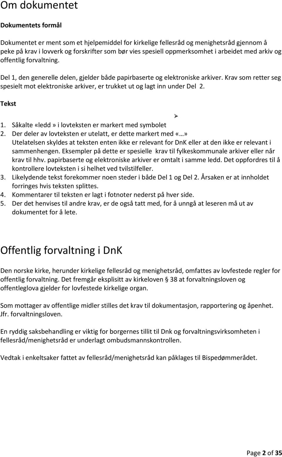 Krav som retter seg spesielt mot elektroniske arkiver, er trukket ut og lagt inn under Del 2. Tekst 1. Såkalte «ledd» i lovteksten er markert med symbolet 2.