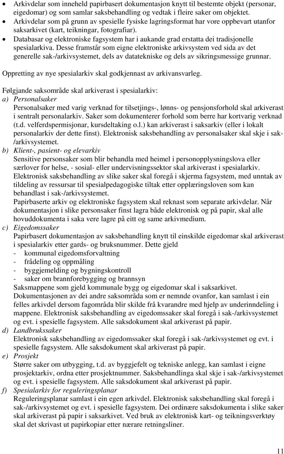 Databasar og elektroniske fagsystem har i aukande grad erstatta dei tradisjonelle spesialarkiva.