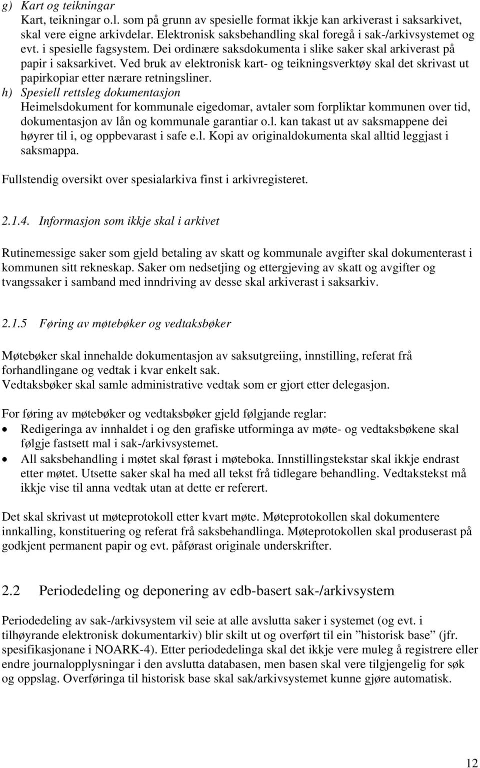 Ved bruk av elektronisk kart- og teikningsverktøy skal det skrivast ut papirkopiar etter nærare retningsliner.