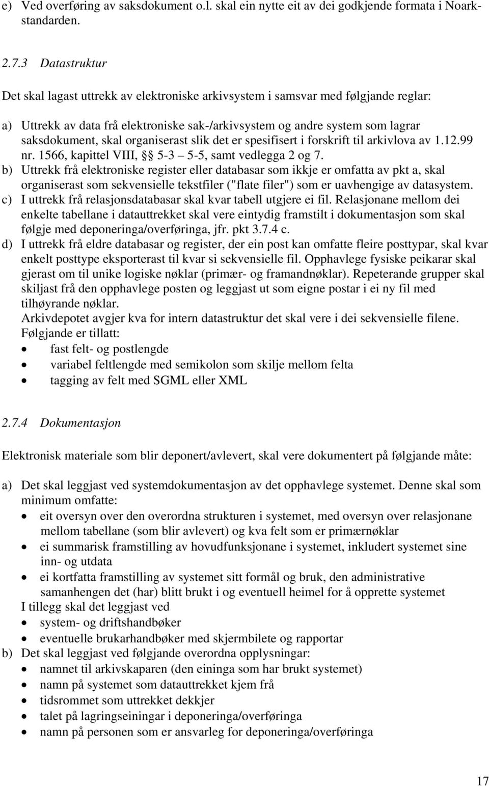 organiserast slik det er spesifisert i forskrift til arkivlova av 1.12.99 nr. 1566, kapittel VIII, 5-3 5-5, samt vedlegga 2 og 7.