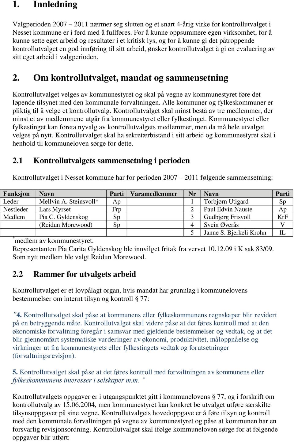 kontrollutvalget å gi en evaluering av sitt eget arbeid i valgperioden. 2.