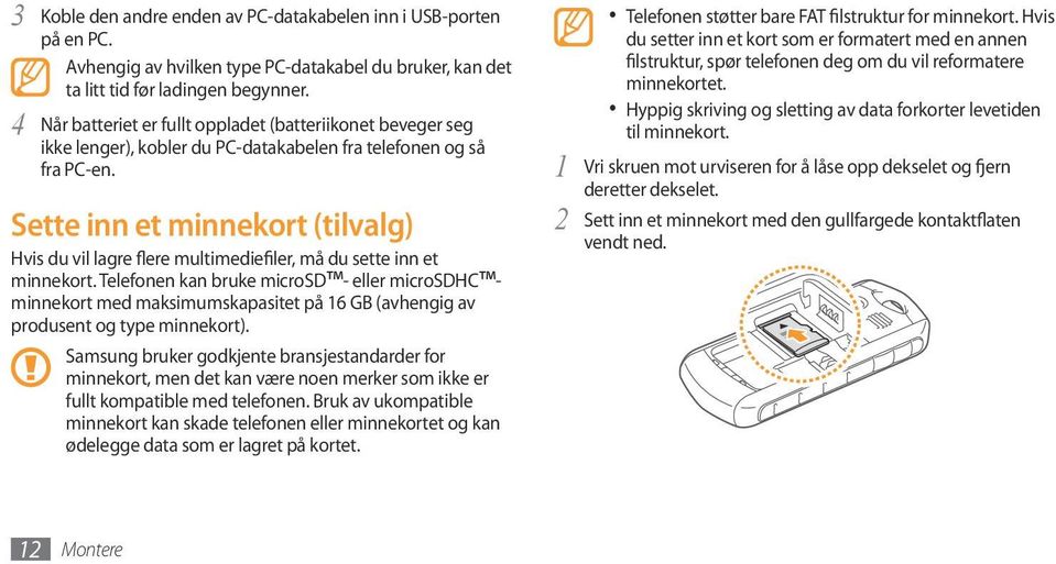 Sette inn et minnekort (tilvalg) Hvis du vil lagre flere multimediefiler, må du sette inn et minnekort.