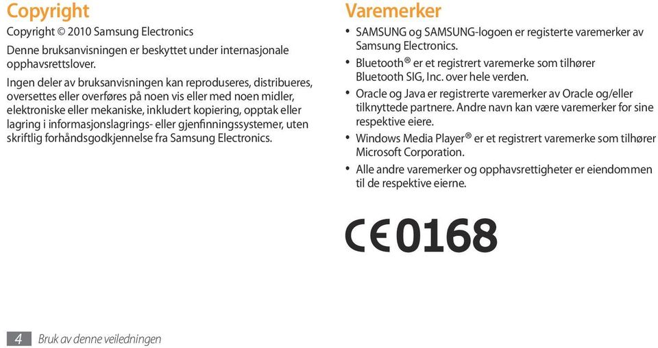 informasjonslagrings- eller gjenfinningssystemer, uten skriftlig forhåndsgodkjennelse fra Samsung Electronics. Varemerker SAMSUNG og SAMSUNG-logoen er registerte varemerker av Samsung Electronics.