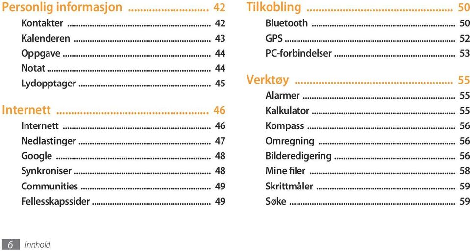 .. 49 Fellesskapssider... 49 Tilkobling... 50 Bluetooth... 50 GPS... 52 PC-forbindelser... 53 Verktøy.