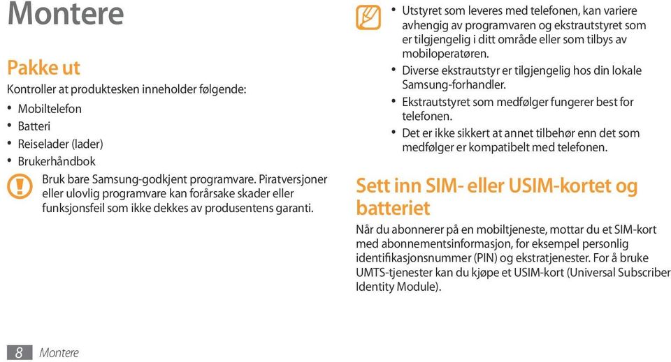 Utstyret som leveres med telefonen, kan variere avhengig av programvaren og ekstrautstyret som er tilgjengelig i ditt område eller som tilbys av mobiloperatøren.