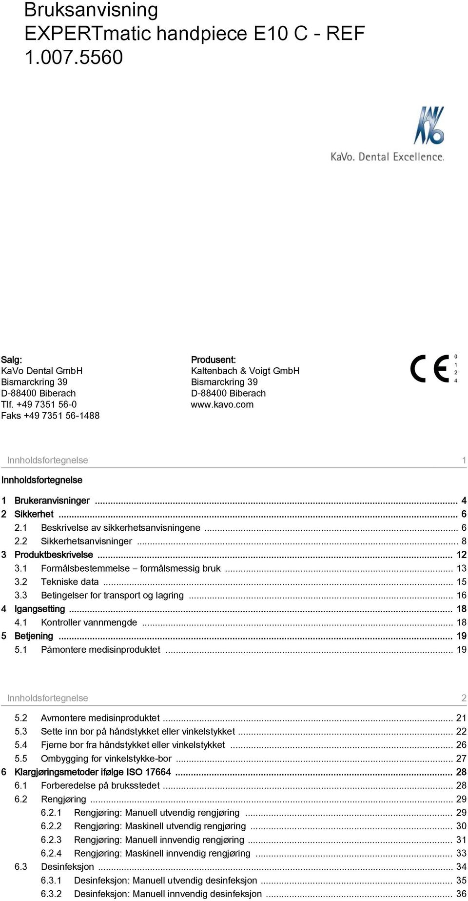 .. 6 2.1 Beskrivelse av sikkerhetsanvisningene... 6 2.2 Sikkerhetsanvisninger... 8 3 Produktbeskrivelse... 12 3.1 Formålsbestemmelse formålsmessig bruk... 13 3.2 Tekniske data... 15 3.