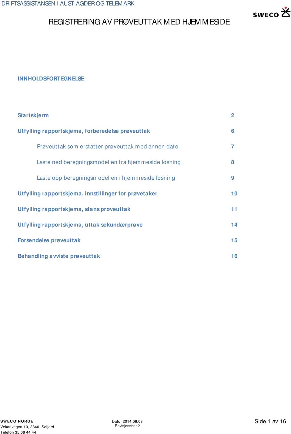 hjemmeside løsning 9 Utfylling rapportskjema, innstillinger for prøvetaker 10 Utfylling rapportskjema, stans