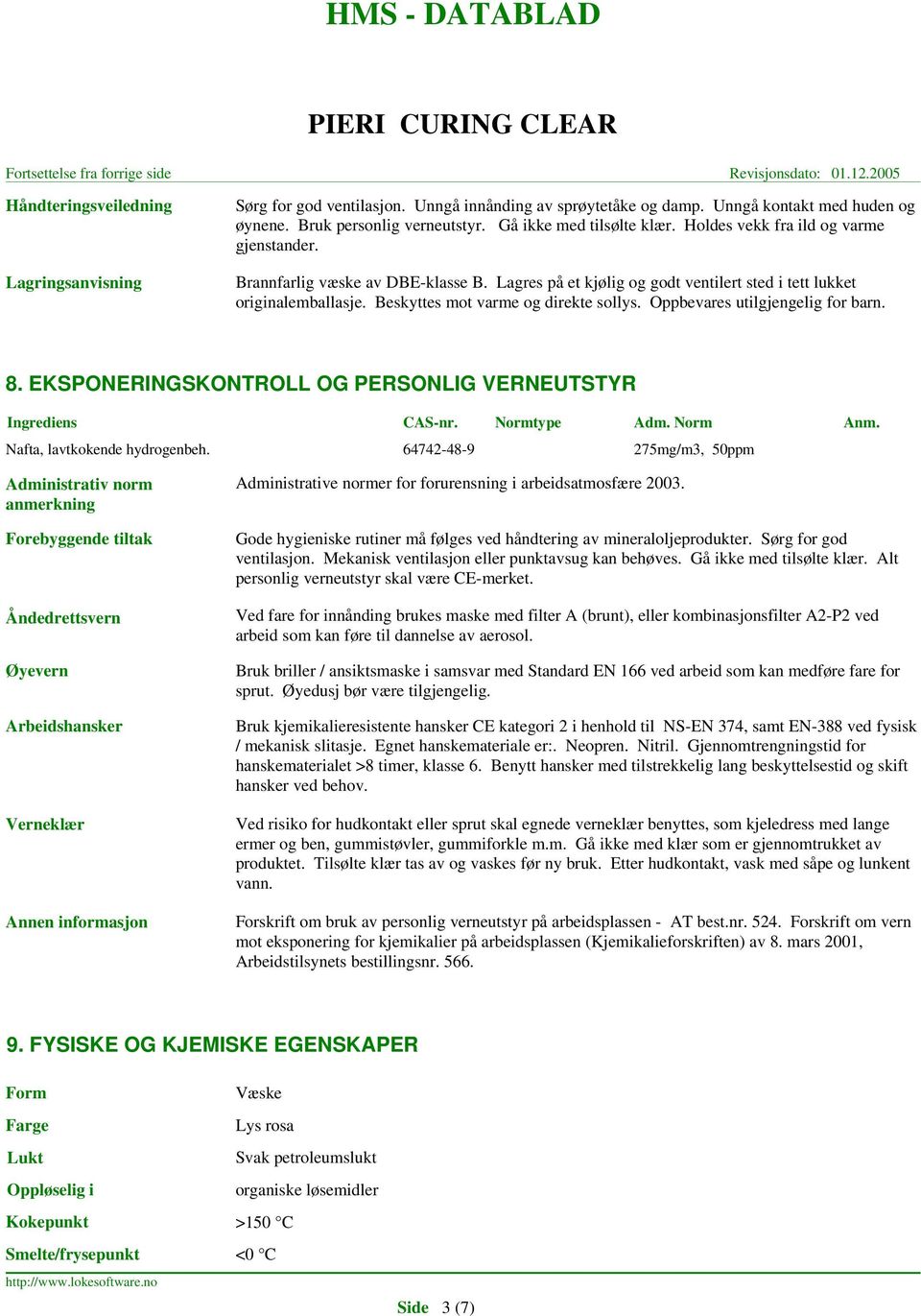 Oppbevares utilgjengelig for barn. 8. EKSPONERINGSKONTROLL OG PERSONLIG VERNEUTSTYR Ingrediens Nafta, lavtkokende hydrogenbeh.