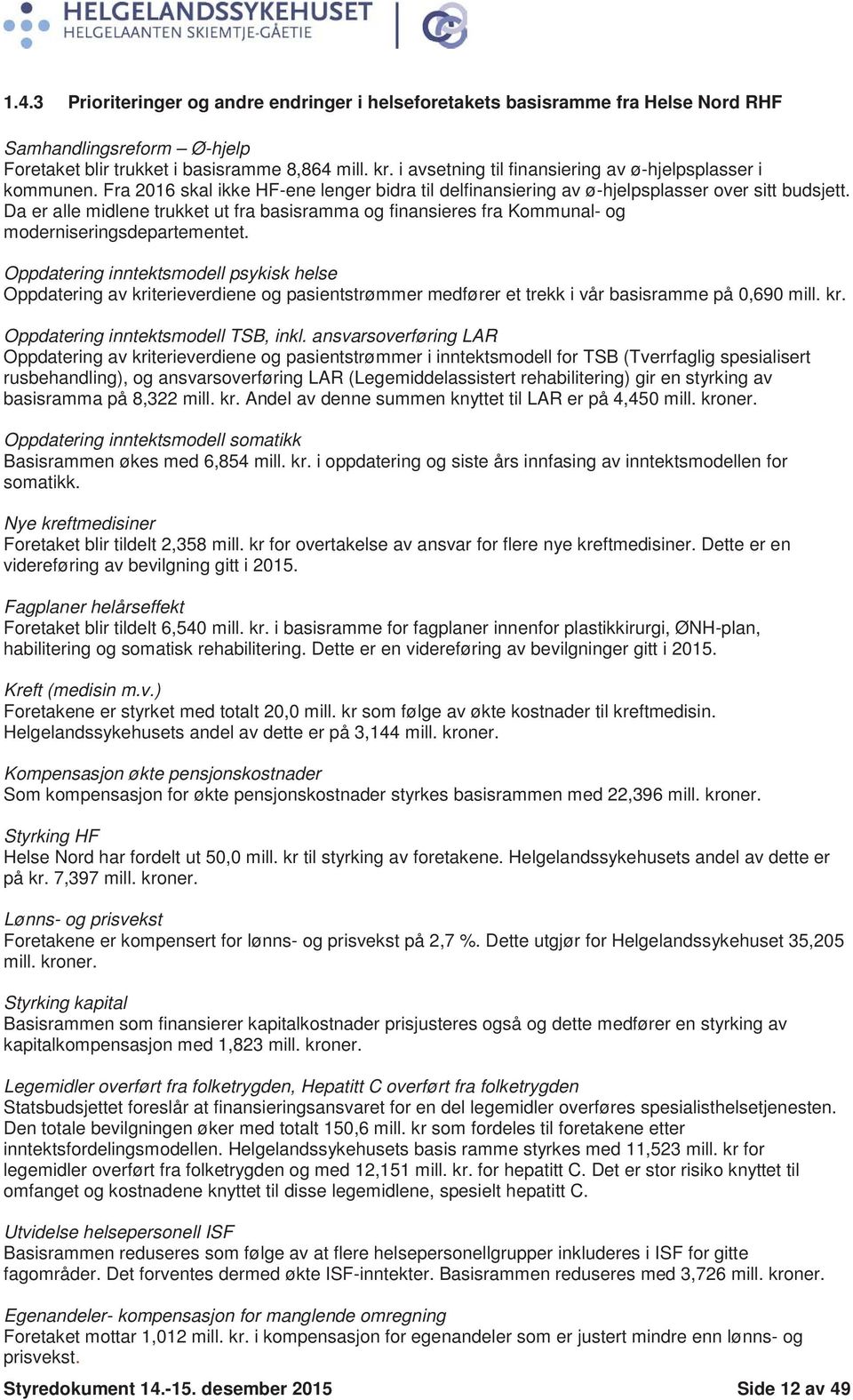 Da er alle midlene trukket ut fra basisramma og finansieres fra Kommunal- og moderniseringsdepartementet.