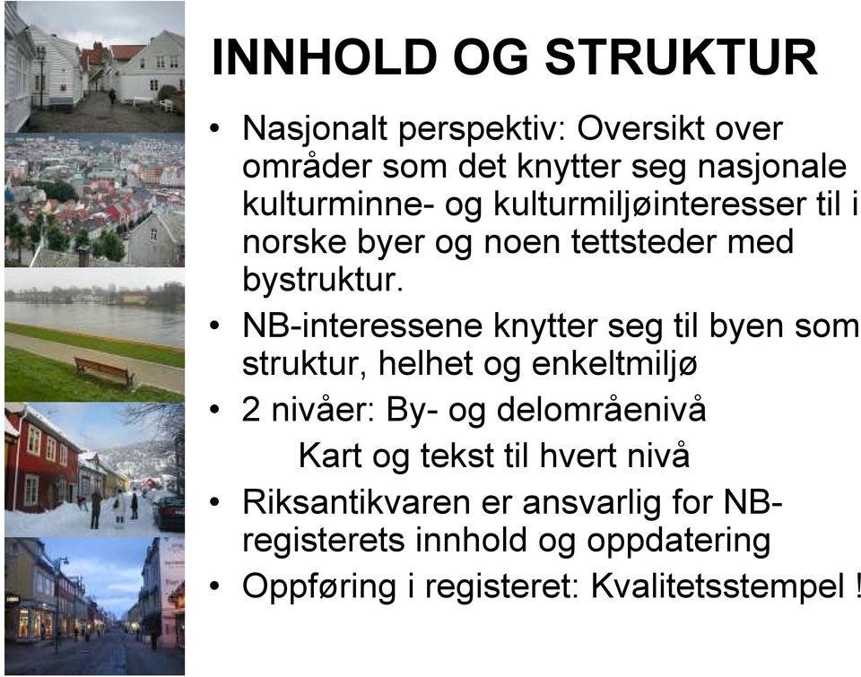 NB-interessene knytter seg til byen som struktur, helhet og enkeltmiljø 2 nivåer: By- og delområenivå Kart