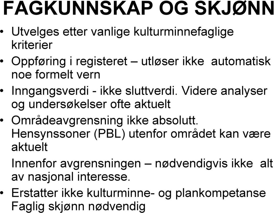 Videre analyser og undersøkelser ofte aktuelt Områdeavgrensning ikke absolutt.