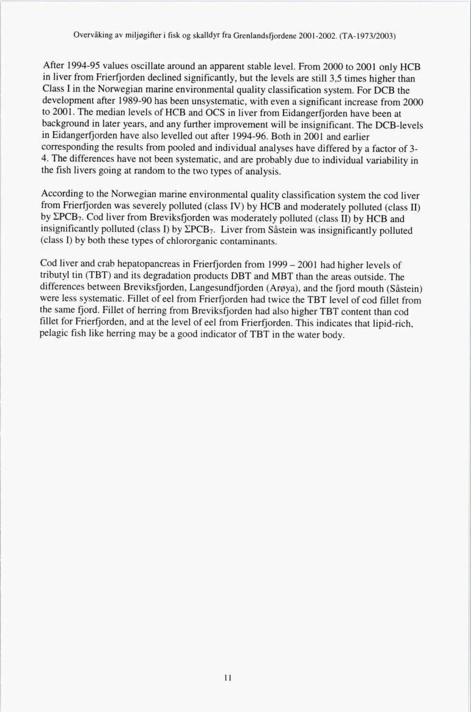 system. For DCB the development after 1989-90 has been unsystematic, with even a significant increase from 2000 to 2001.