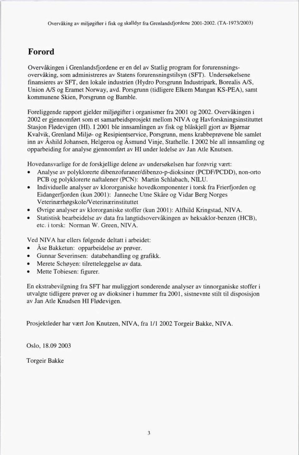 Porsgrunn (tidligere Elkem Mangan KS-PEA), samt kommunene Skien, Porsgrunn og Bamble. Foreliggende rapport gjelder miljøgifter i organismer fra 2001 og 2002.