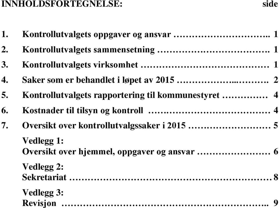 Kontrollutvalgets rapportering til kommunestyret 4 6. Kostnader til tilsyn og kontroll. 4 7.