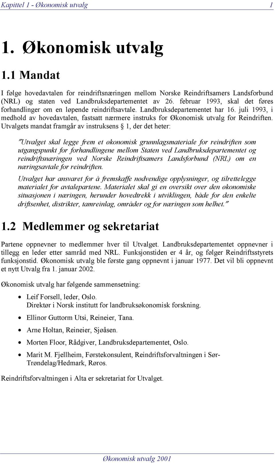 juli 1993, i medhold av hovedavtalen, fastsatt nærmere instruks for Økonomisk utvalg for Reindriften.