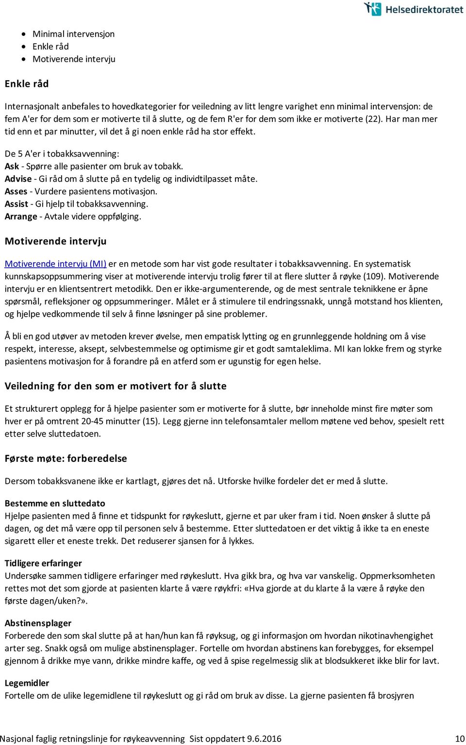 De 5 A'er i tobakksavvenning: Ask - Spørre alle pasienter om bruk av tobakk. Advise - Gi råd om å slutte på en tydelig og individtilpasset måte. Asses - Vurdere pasientens motivasjon.