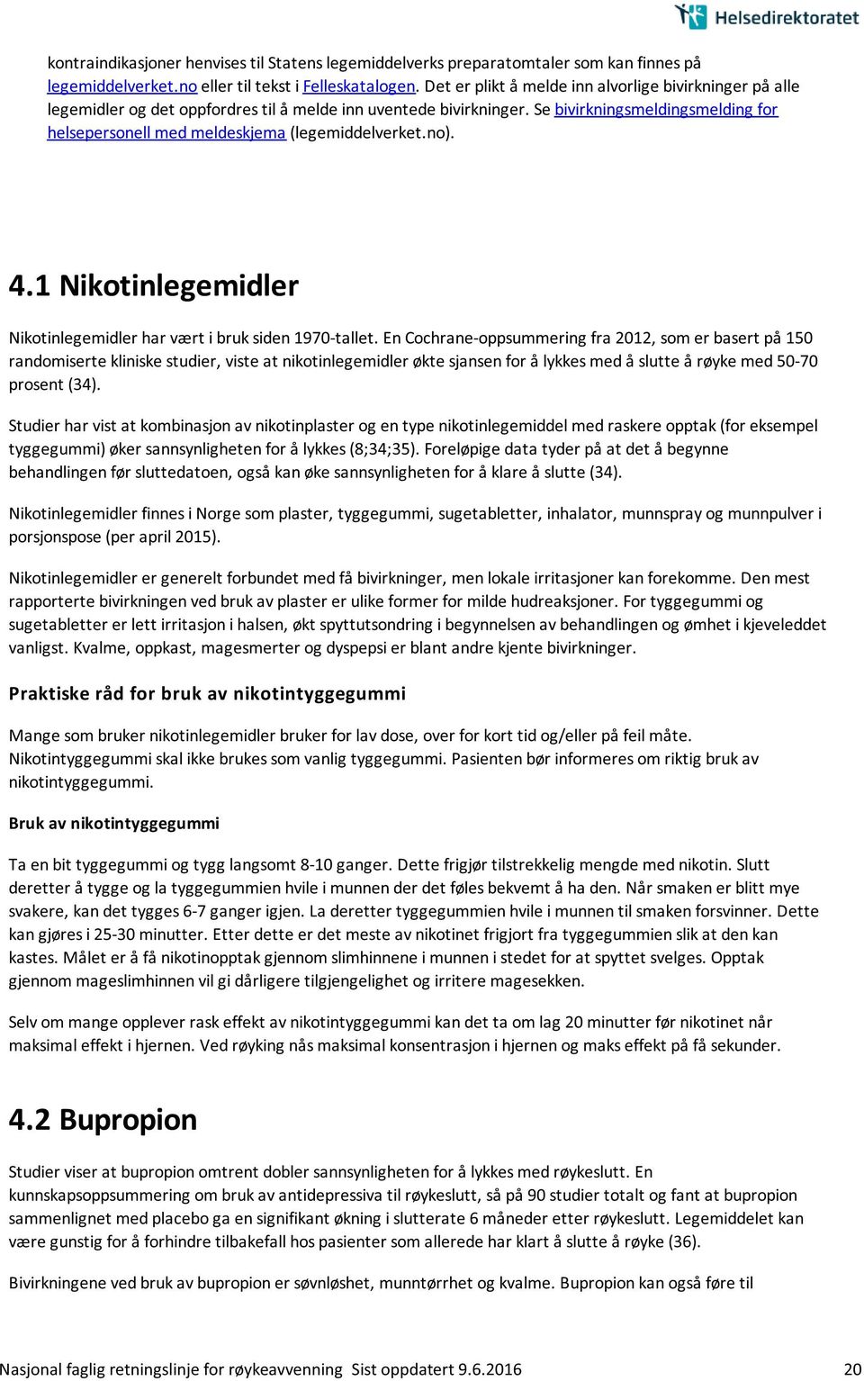 Se bivirkningsmeldingsmelding for helsepersonell med meldeskjema (legemiddelverket.no). 4.1 Nikotinlegemidler Nikotinlegemidler har vært i bruk siden 1970-tallet.