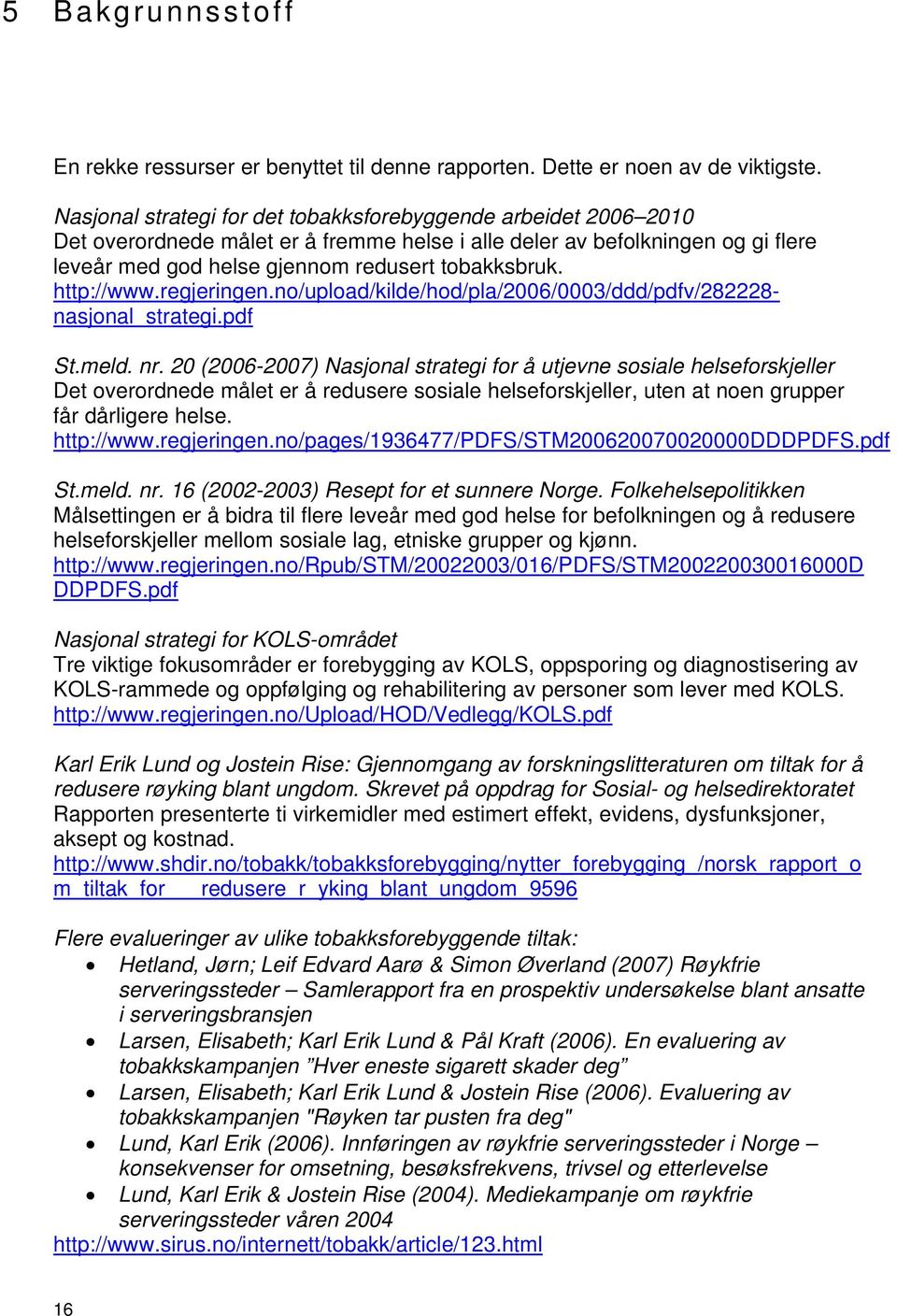 http://www.regjeringen.no/upload/kilde/hod/pla/06/0003/ddd/pdfv/282228- nasjonal_strategi.pdf St.meld. nr.