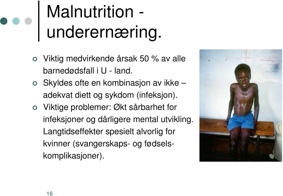 Skyldes ofte en kombinasjon av ikke adekvat diett og sykdom (infeksjon).