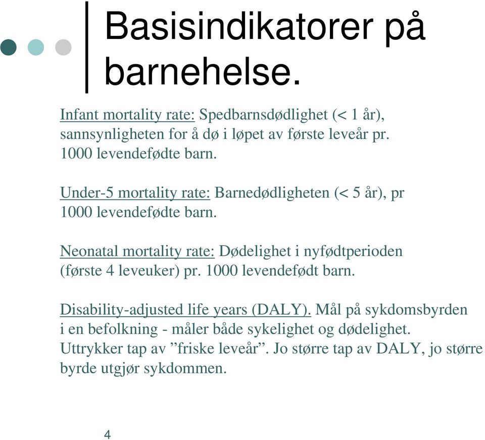 Neonatal mortality rate: Dødelighet i nyfødtperioden (første 4 leveuker) pr. 1000 levendefødt barn.