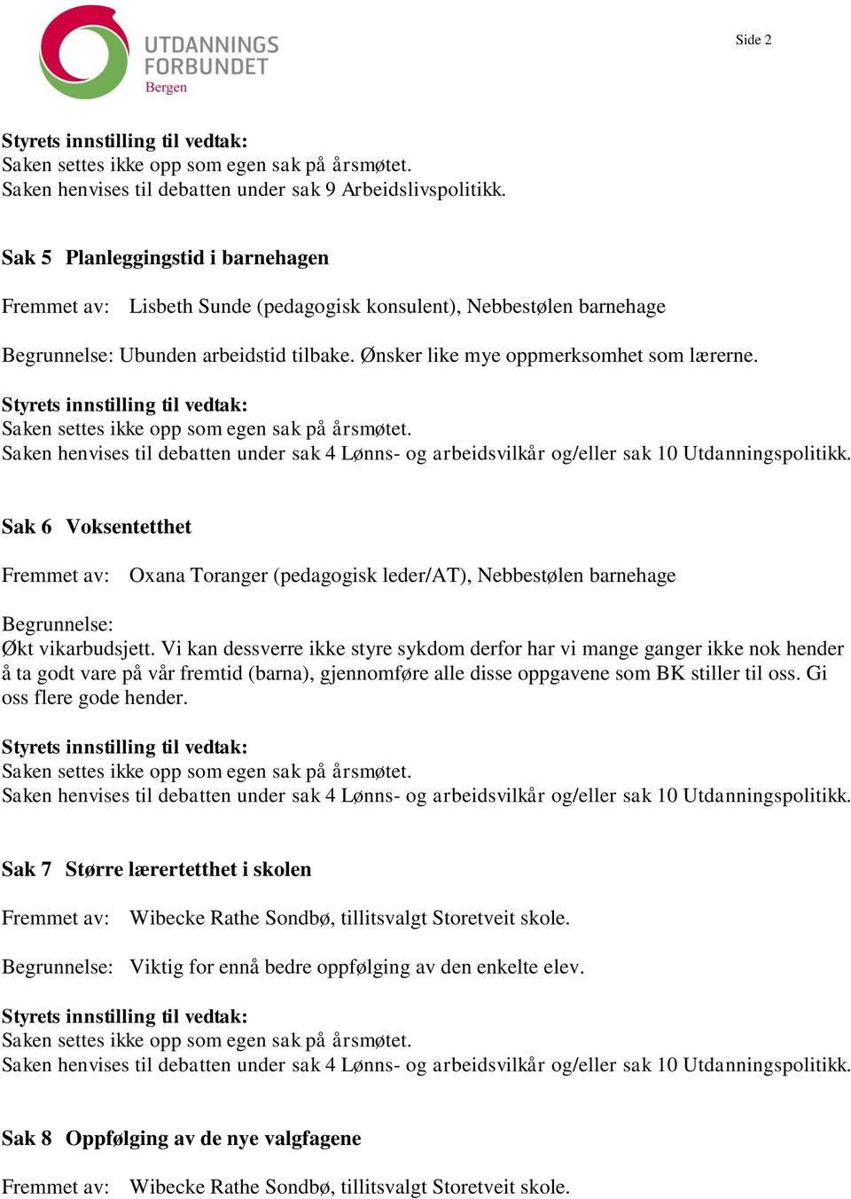 Sak 6 Voksentetthet Fremmet av: Oxana Toranger (pedagogisk leder/at), Nebbestølen barnehage Økt vikarbudsjett.