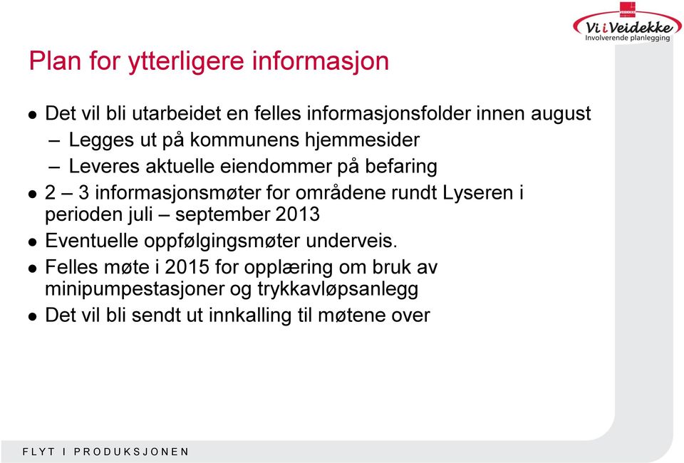 rundt Lyseren i perioden juli september 2013 Eventuelle oppfølgingsmøter underveis.